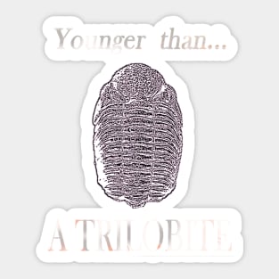 Younger than a Trilobite Sticker